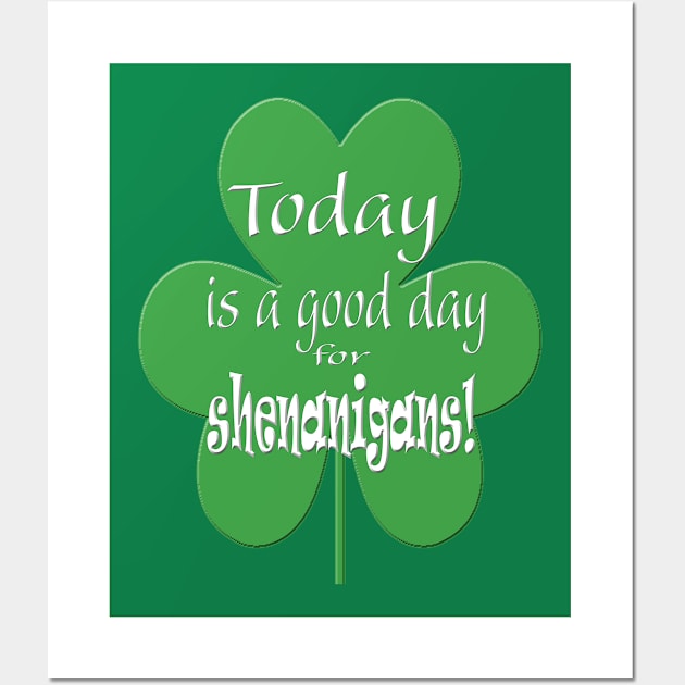 Today is a Good Day for Shenanigans Wall Art by Klssaginaw